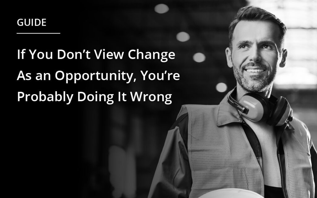 Man in protective gear smiling. Text overlay says "Guide If You Don't View Change As an Opportunity, You're Probably Doing It Wrong"