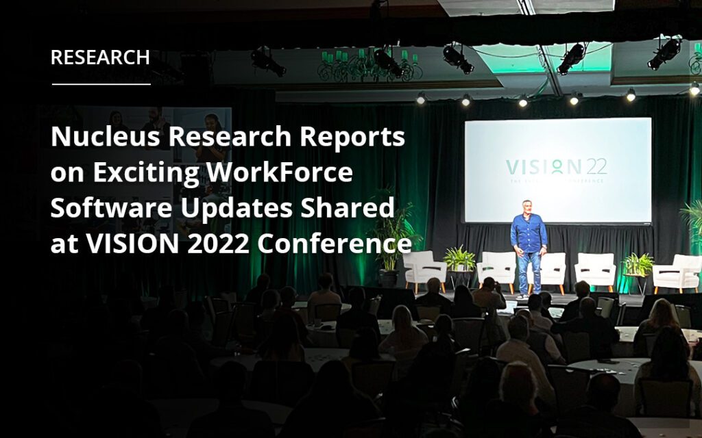 Nucleus Research Reports on Exciting WorkForce Software Updates Shared at VISION 2022 Conference