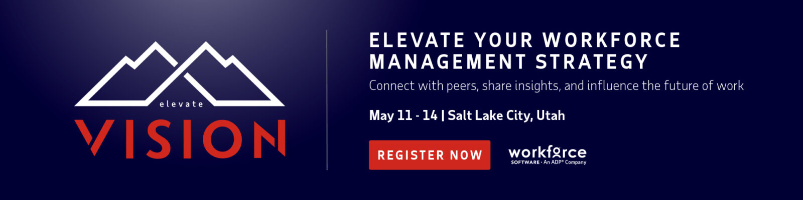 Banner for the Elevate Vision event in Salt Lake City, Utah, May 11-14, promoting workforce management strategy, with a register now button and mountain graphic.